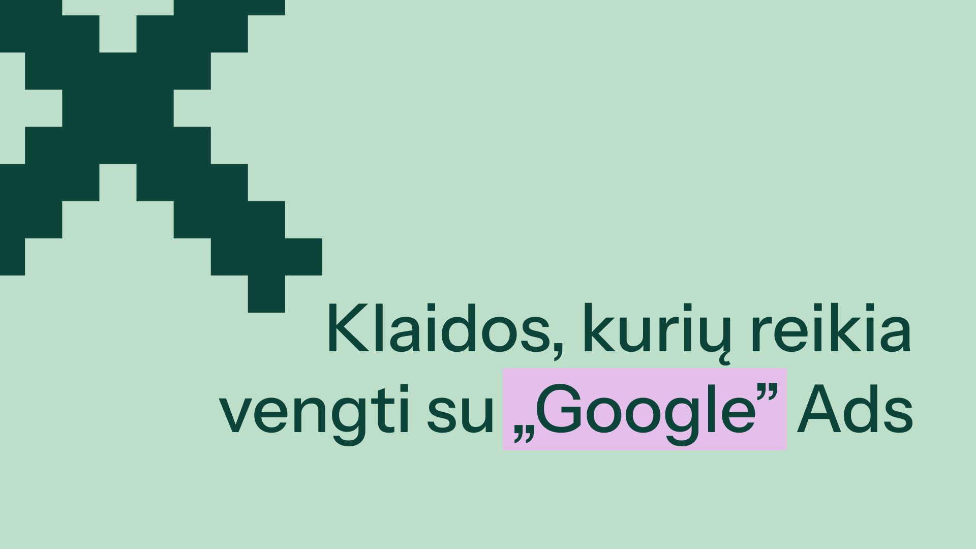 Klaidos, kurių reikia vengti su „Google Ads